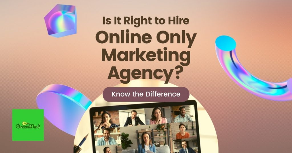 Is It Right to Hire Online Only Marketing Agency?