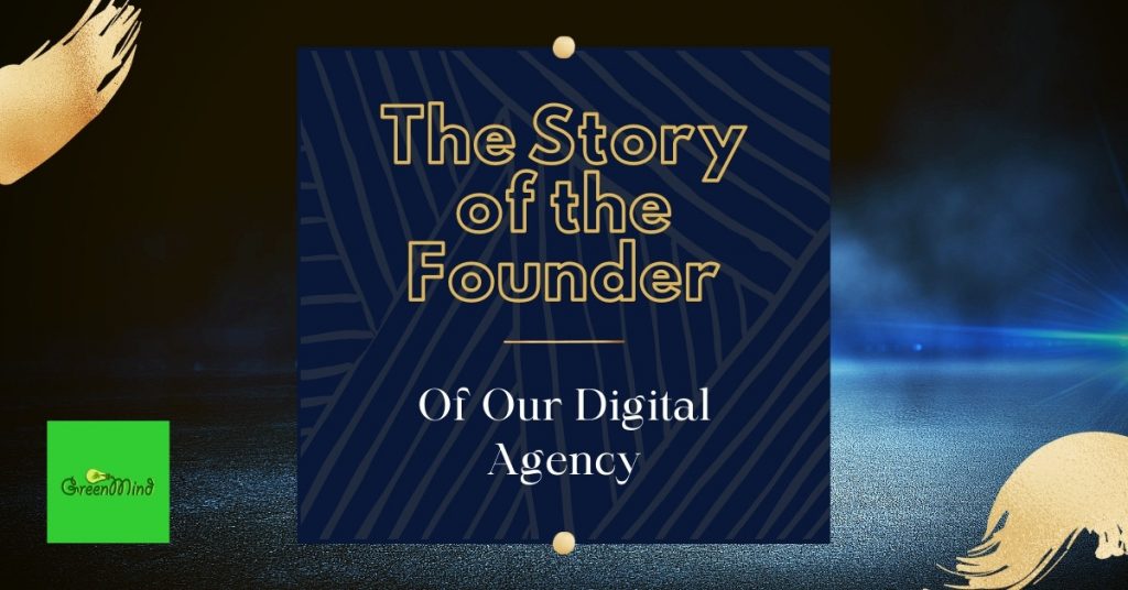 The Story of the Founder of Our Digital Agency