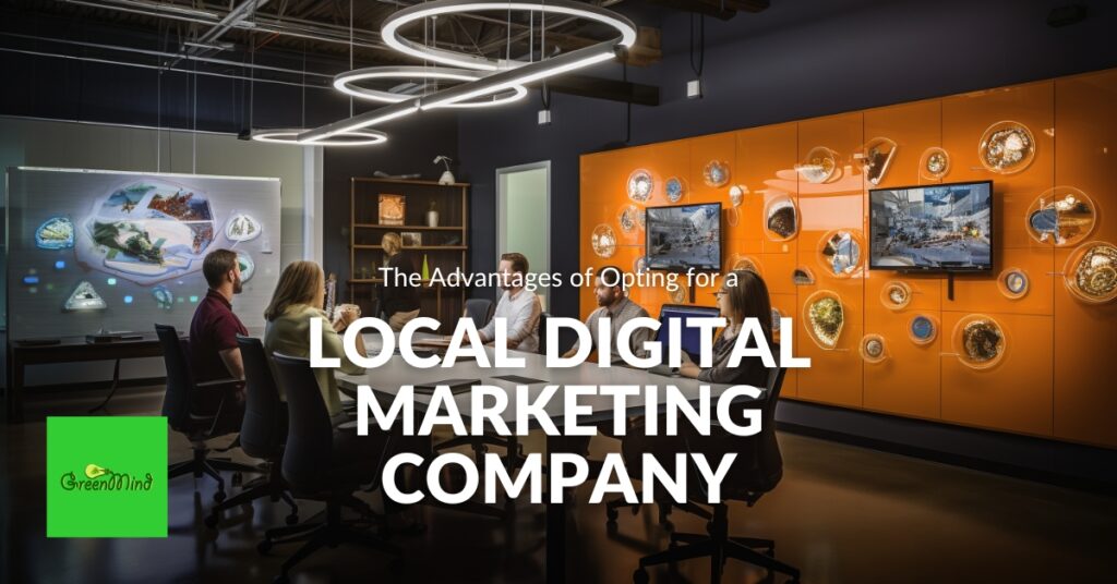 The Advantages of Opting for a Local Digital Marketing Company