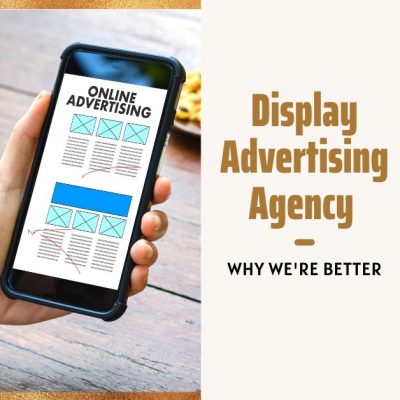 Display Advertising Agency - Why We're Better