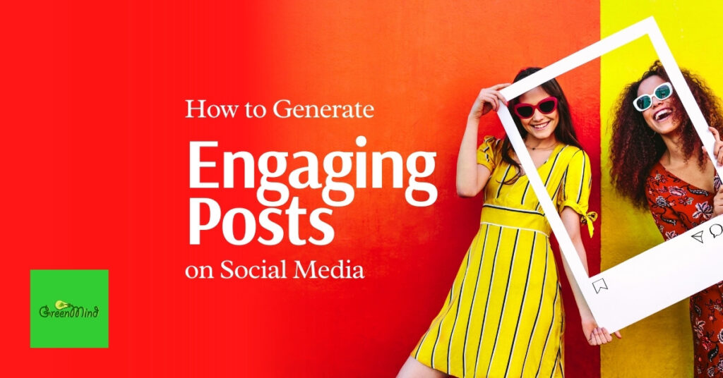 How to Generate Engaging Posts on Social Media
