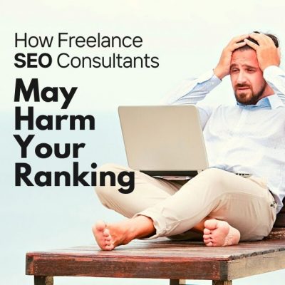 How Freelance SEO Consultants May Harm Your Ranking