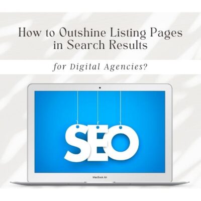 How to Outshine Listing Pages in Search Results for Digital Agencies?