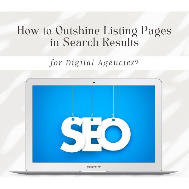 How to Outshine Listing Pages in Search Results for Digital Agencies?
