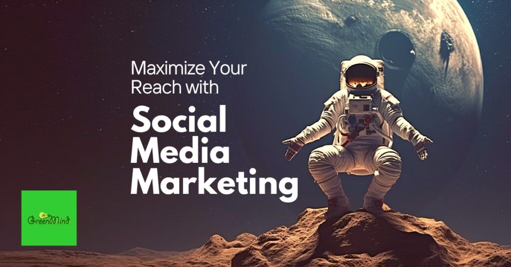 Maximize Your Reach with Social Media Marketing