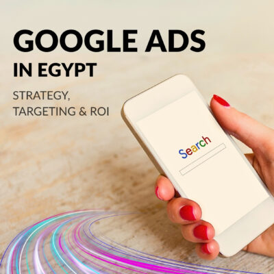 Google Ads in Egypt: Strategy, Targeting & ROI