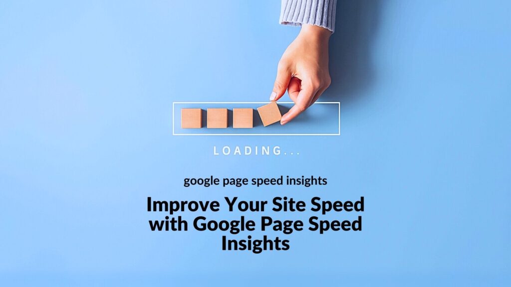 Improve Your Site Speed with Google Page Speed Insights