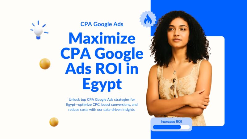 Maximize CPA Google Ads ROI in Egypt