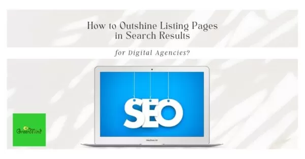 How to Outshine Listing Pages in Search Results for Digital Agencies?