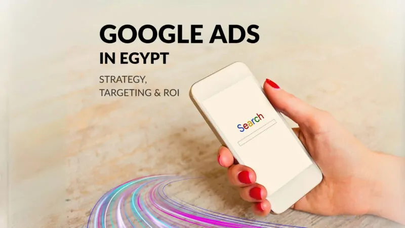 Google Ads in Egypt: Strategy, Targeting & ROI