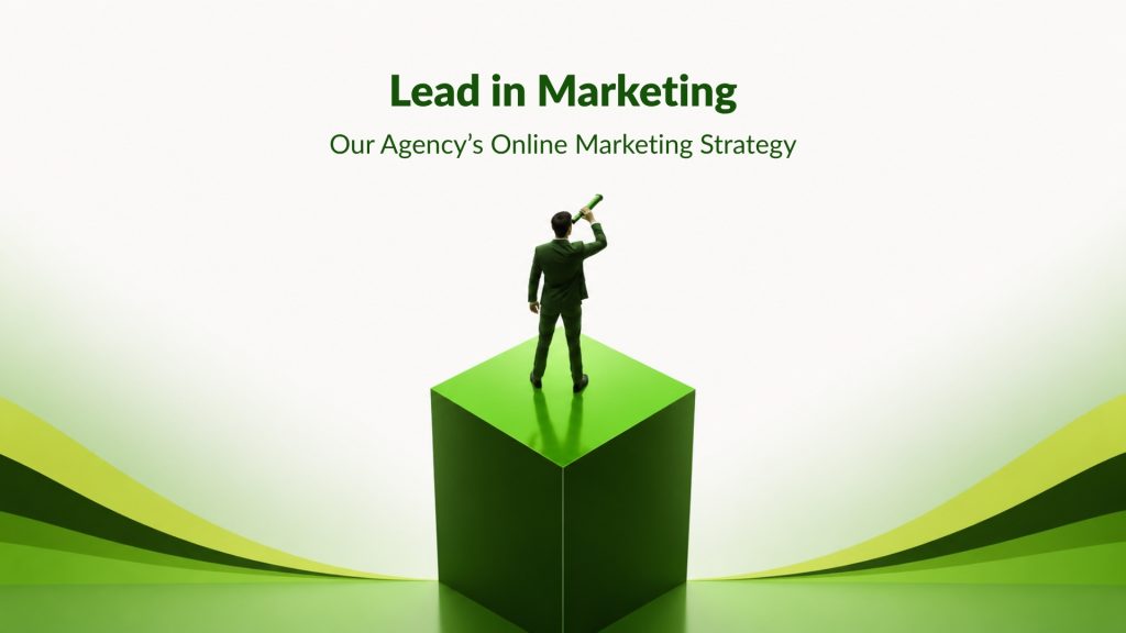 Lead in Marketing: Our Agency’s Online Marketing Strategy
