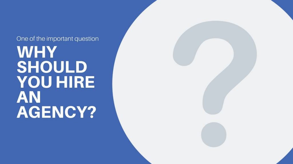 Why should you hire an agency