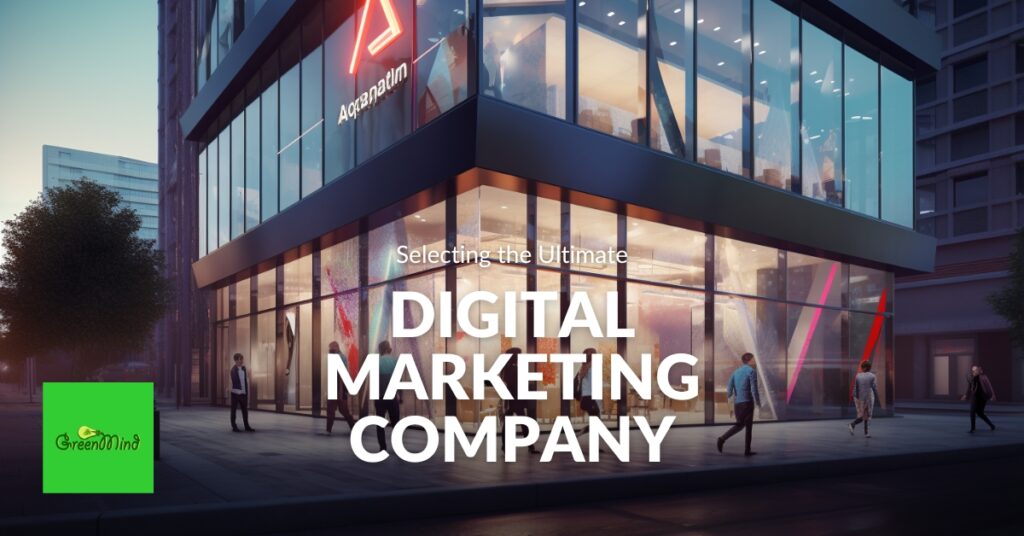 Selecting the Ultimate Digital Marketing Company in Your Vicinity