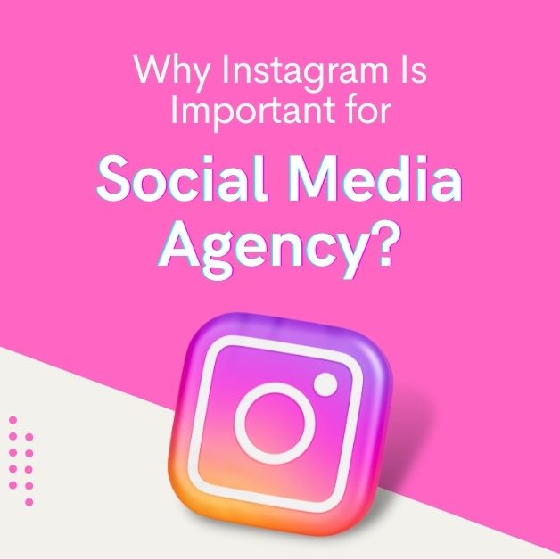 Why Instagram Is Important for Social Media Agency?
