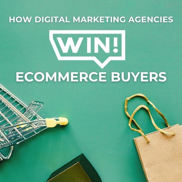 How Digital Marketing Agencies Win eCommerce Buyers