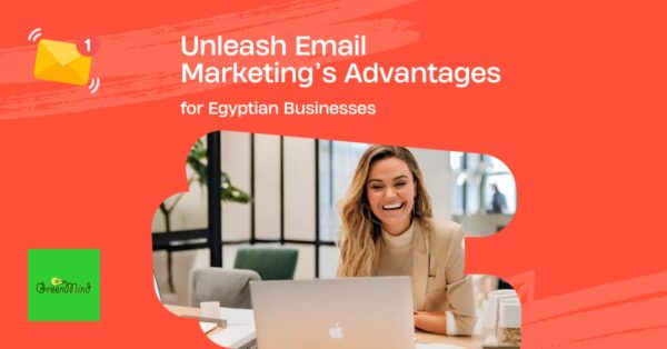 Unleash Email Marketing’s Advantages for Egyptian Businesses