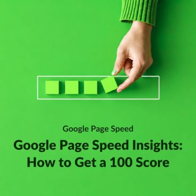 Google Page Speed Insights: How to Get a 100 Score
