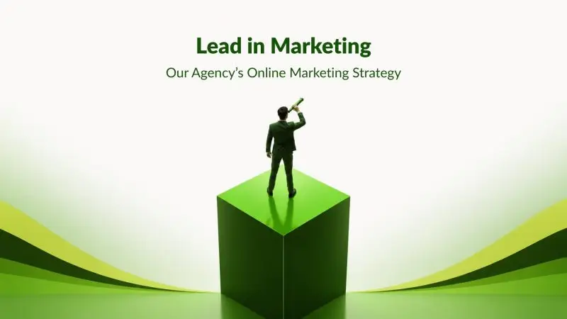 Lead in Marketing: Our Agency’s Online Marketing Strategy