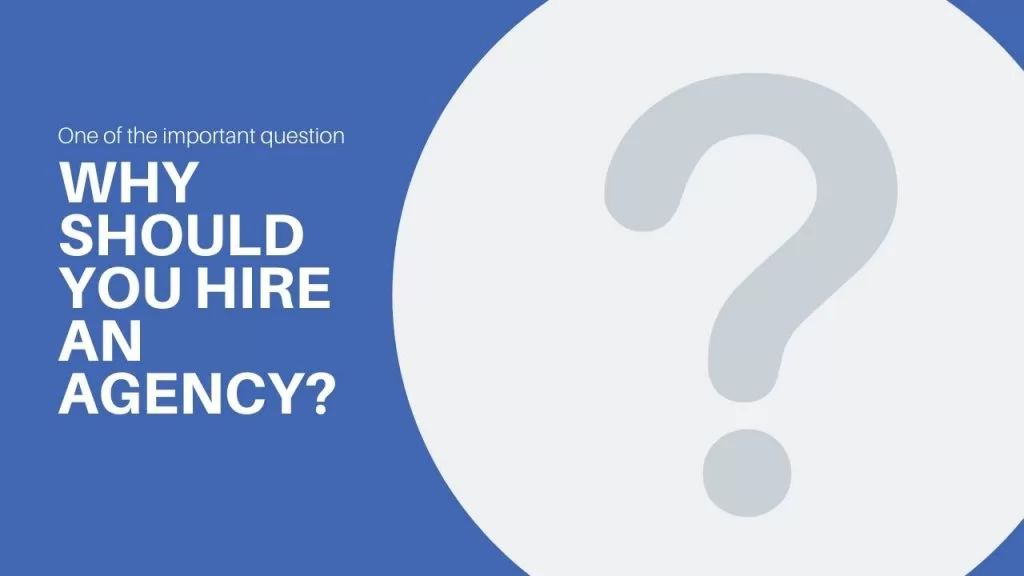 Why should you hire an agency