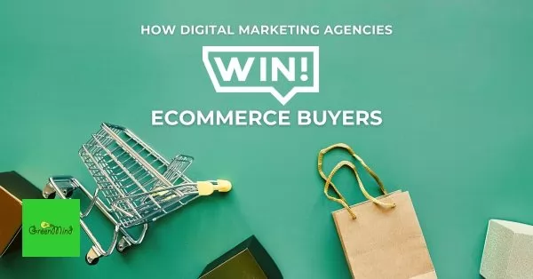 How Digital Marketing Agencies Win eCommerce Buyers