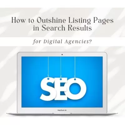 How Digital Agencies Can Beat Listing Pages in SEO