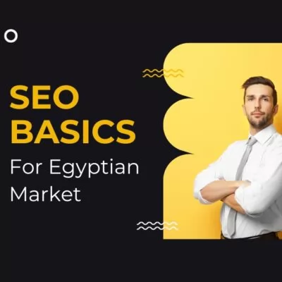 SEO Basics for Egyptian Market: A Comprehensive Guide