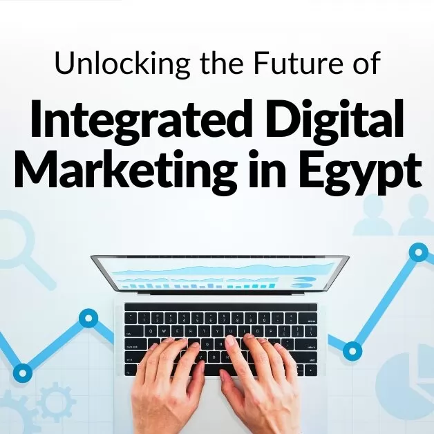 Unlocking the Future of Integrated Digital Marketing in Egypt