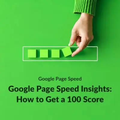 Google Page Speed Insights: How to Get a 100 Score