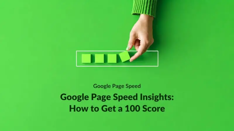 Google Page Speed Insights: How to Get a 100 Score